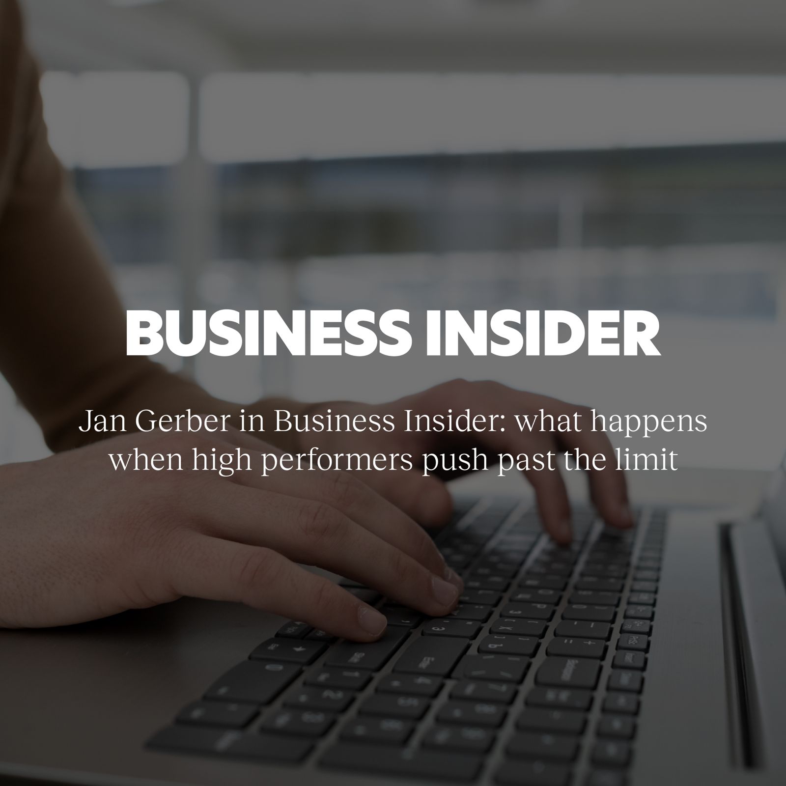 Jan Gerber in Business Insider: what happens when high performers push past the limit – Business Insider